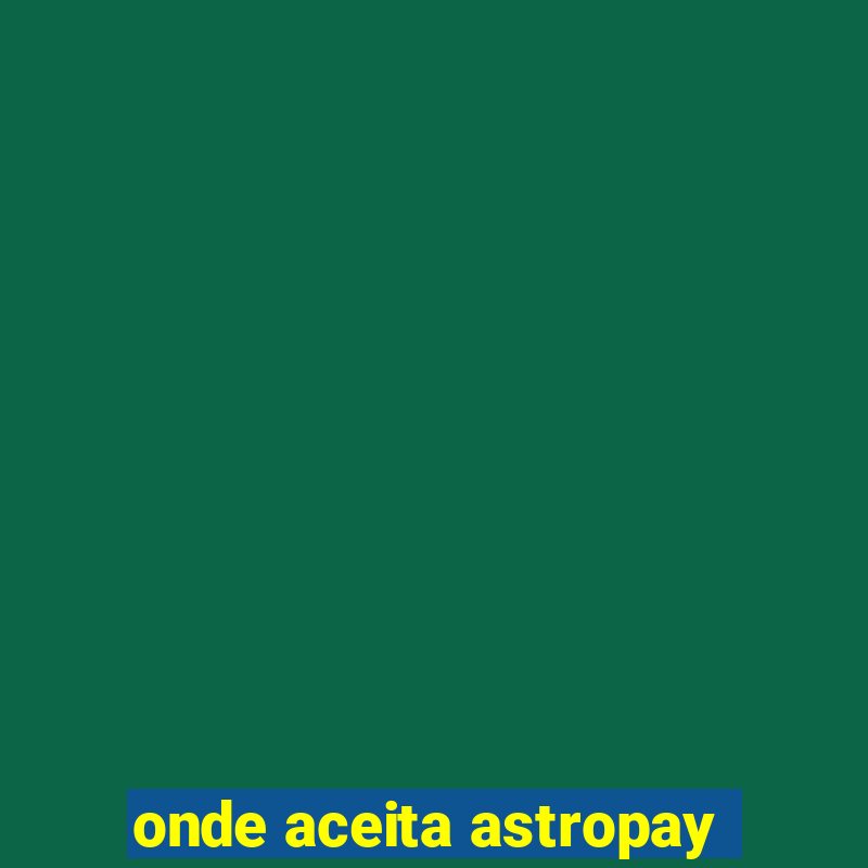 onde aceita astropay